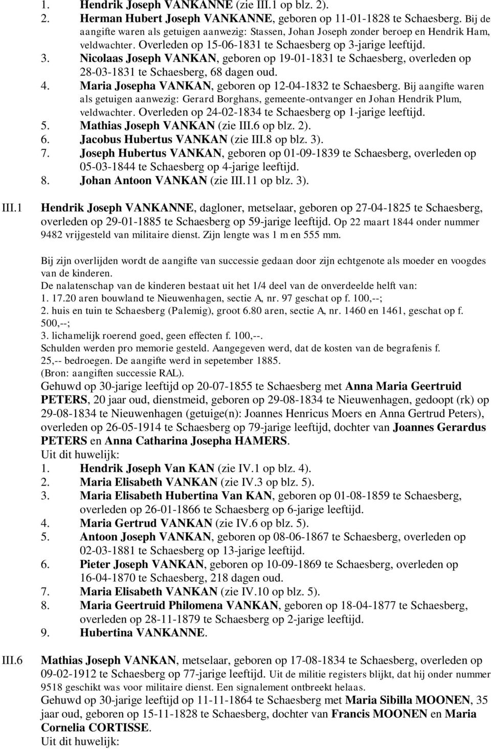 jarige leeftijd. 3. Nicolaas Joseph VANKAN, geboren op 19-01-1831 te Schaesberg, overleden op 28-03-1831 te Schaesberg, 68 dagen oud. 4. Maria Josepha VANKAN, geboren op 12-04-1832 te Schaesberg.