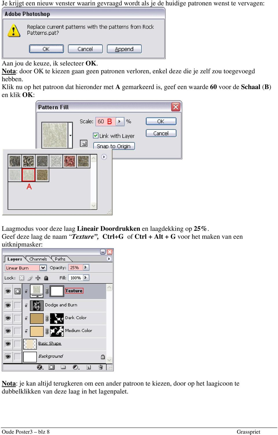 Klik nu op het patroon dat hieronder met A gemarkeerd is, geef een waarde 60 voor de Schaal (B) en klik OK: Laagmodus voor deze laag Lineair Doordrukken en