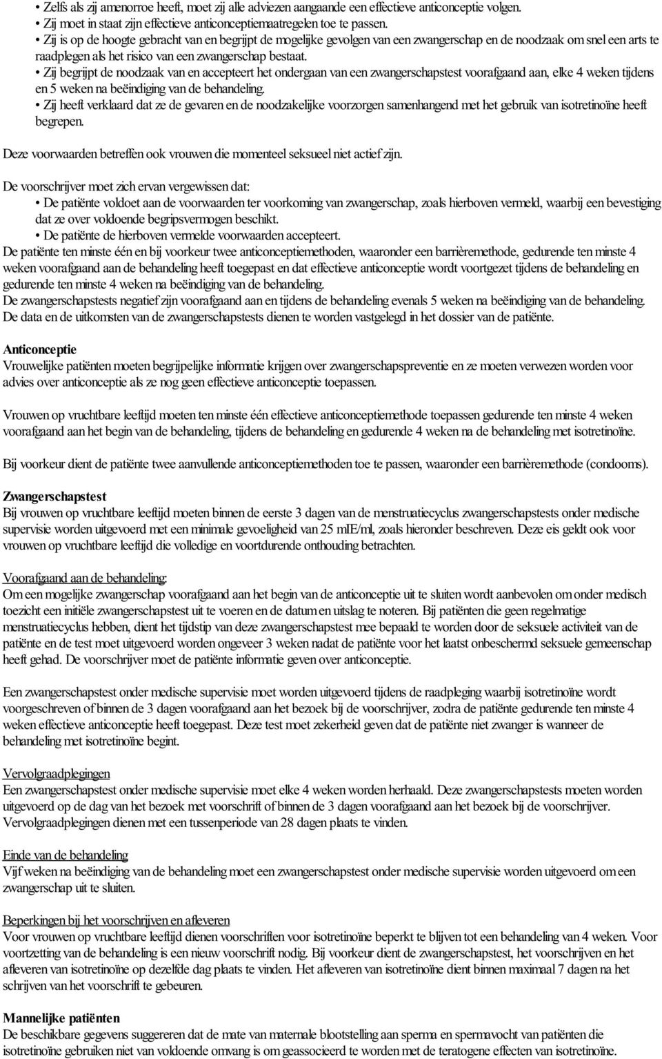 Zij begrijpt de noodzaak van en accepteert het ondergaan van een zwangerschapstest voorafgaand aan, elke 4 weken tijdens en 5 weken na beëindiging van de behandeling.