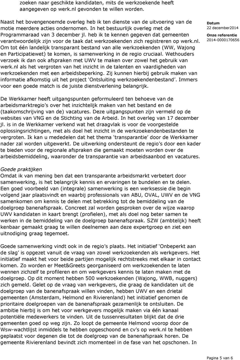 heb ik te kennen gegeven dat gemeenten verantwoordelijk zijn voor de taak dat werkzoekenden zich registreren op werk.nl.