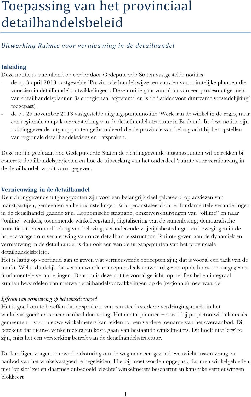 Deze notitie gaat vooral uit van een procesmatige toets van detailhandelsplannen (is er regionaal afgestemd en is de ladder voor duurzame verstedelijking toegepast).