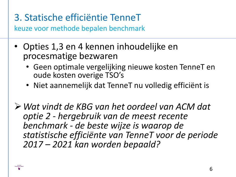 dat TenneT nu volledig efficiënt is Wat vindt de KBG van het oordeel van ACM dat optie 2 - hergebruik van de meest