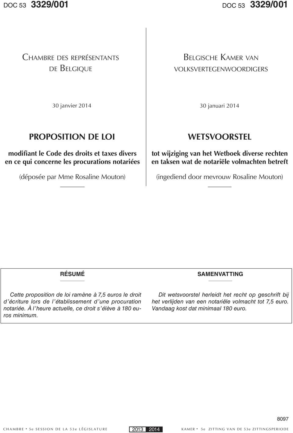 betreft (ingediend door mevrouw Rosaline Mouton) RÉSUMÉ SAMENVATTING Cette proposition de loi ramène à 7,5 euros le droit d écriture lors de l établissement d une procuration notariée.