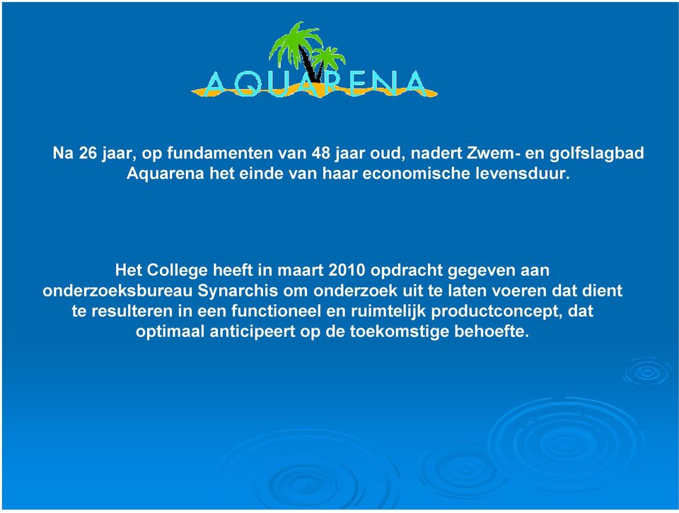 Het College heeft in maart 2010 opdracht gegeven aan onderzoeksbureau Synarchis om