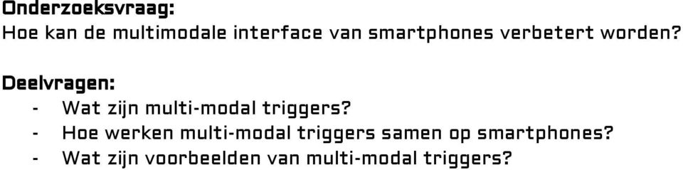 Deelvragen: - Wat zijn multi-modal triggers?