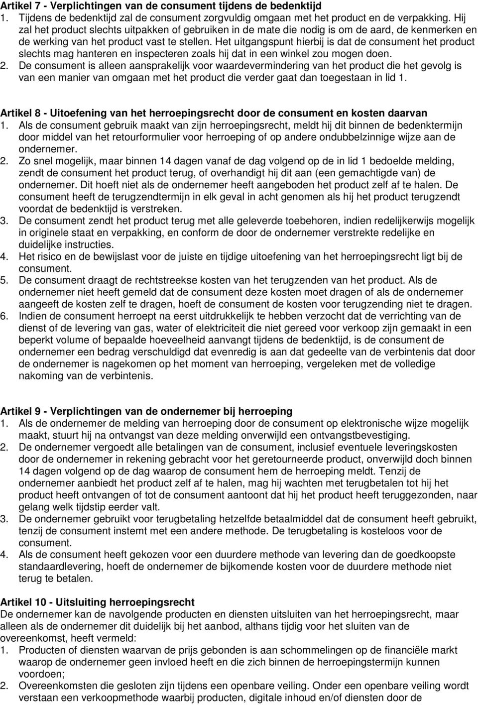 Het uitgangspunt hierbij is dat de consument het product slechts mag hanteren en inspecteren zoals hij dat in een winkel zou mogen doen. 2.