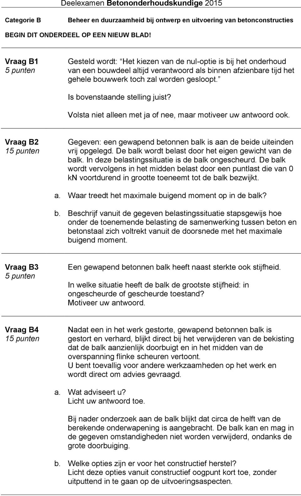 Is bovenstaande stelling juist? Volsta niet alleen met ja of nee, maar motiveer uw antwoord ook.