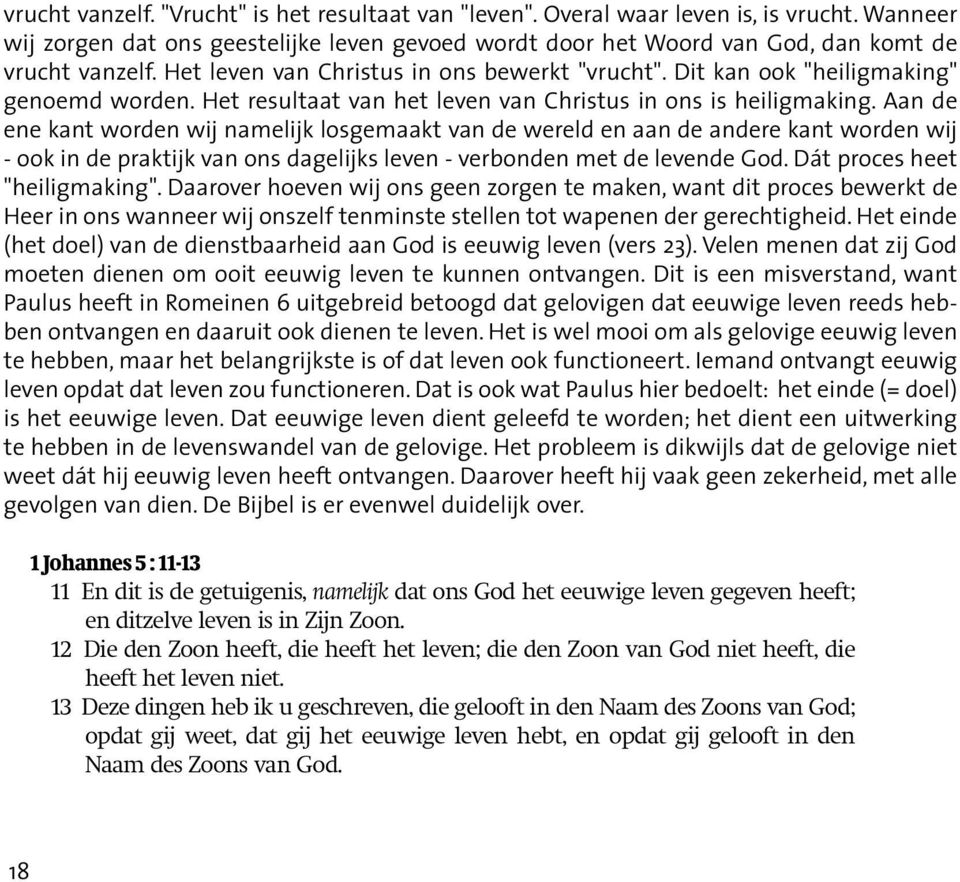 Aan de ene kant worden wij namelijk losgemaakt van de wereld en aan de andere kant worden wij - ook in de praktijk van ons dagelijks leven - verbonden met de levende God.