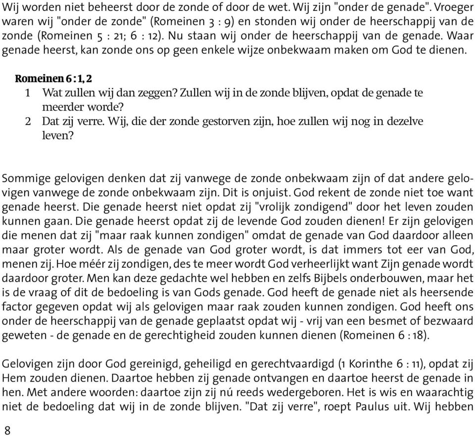 Waar genade heerst, kan zonde ons op geen enkele wijze onbekwaam maken om God te dienen. Romeinen 6 : 1, 2 1 Wat zullen wij dan zeggen?