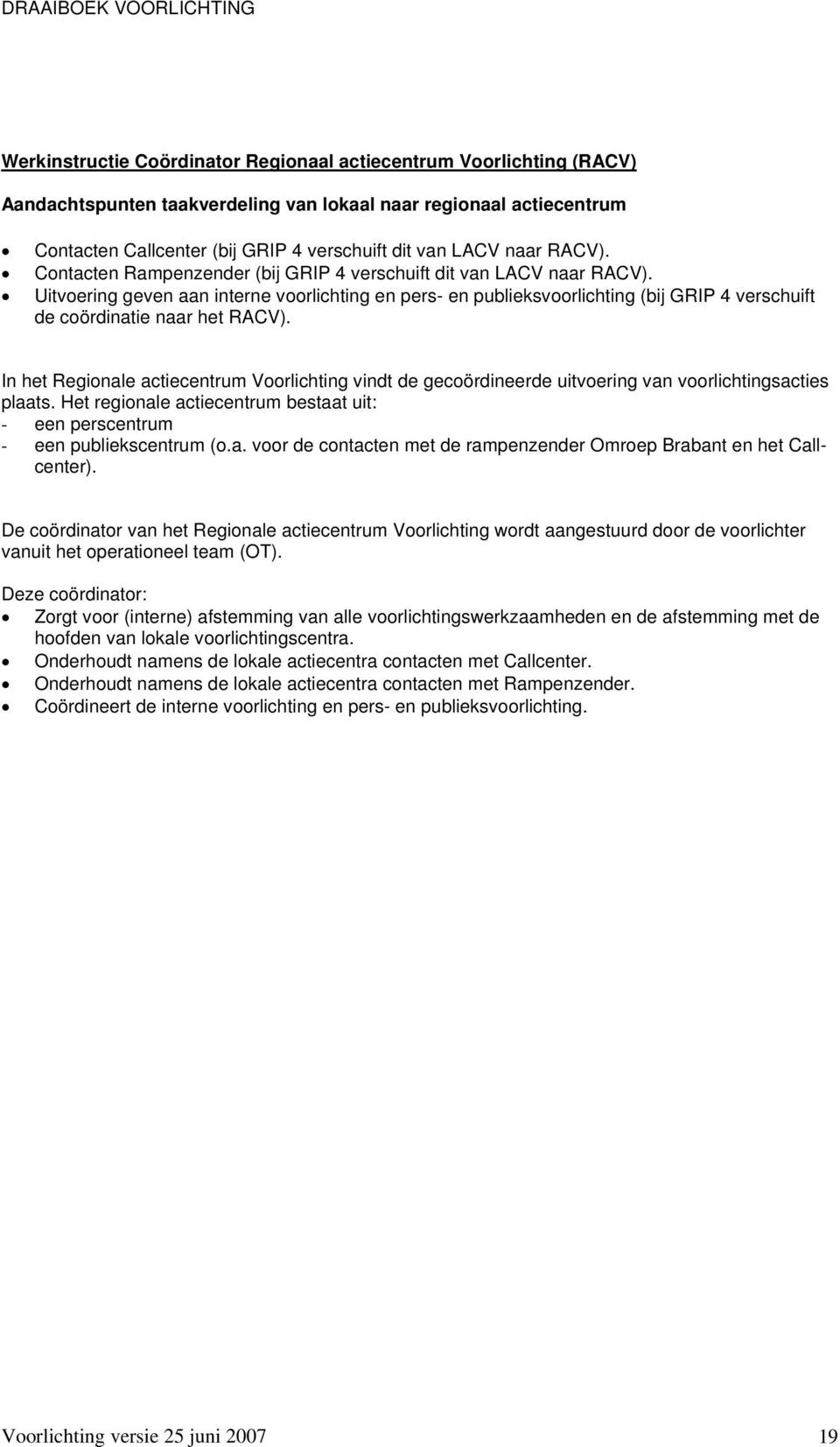 Uitvoering geven aan interne voorlichting en pers- en publieksvoorlichting (bij GRIP 4 verschuift de coördinatie naar het RACV).