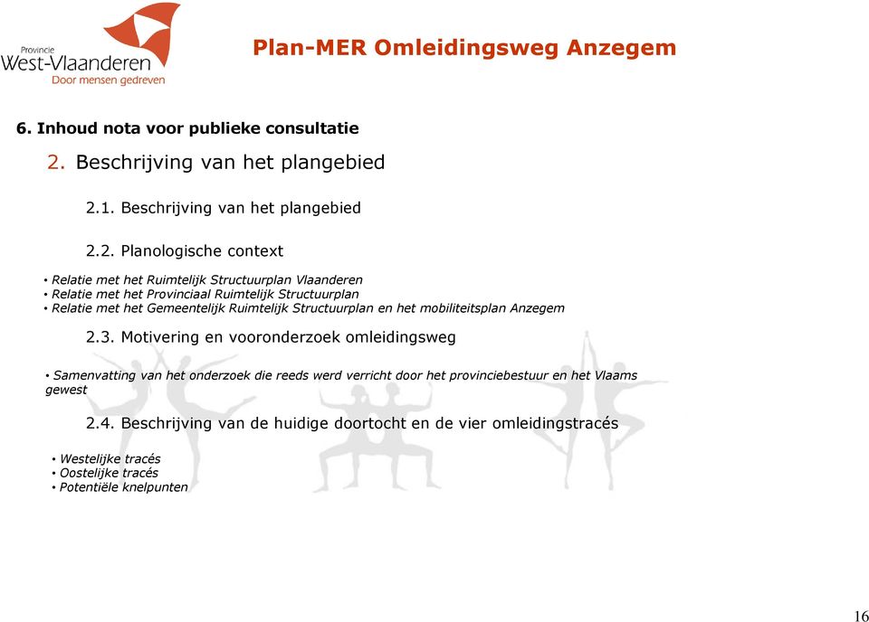 1. 2. Planologische context Relatie met het Ruimtelijk Structuurplan Vlaanderen Relatie met het Provinciaal Ruimtelijk Structuurplan Relatie met het