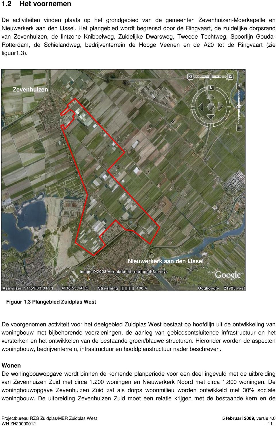 bedrijventerrein de Hooge Veenen en de A20 tot de Ringvaart (zie figuur1.3). Zevenhuizen Nieuwerkerk aan den IJssel Figuur 1.