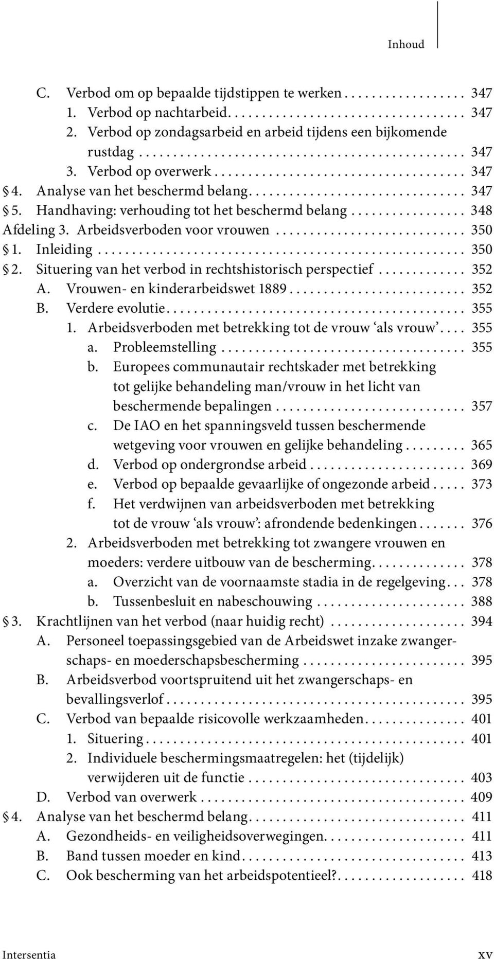 Analyse van het beschermd belang................................ 347 5. Handhaving: verhouding tot het beschermd belang................. 348 Afdeling 3. Arbeidsverboden voor vrouwen............................ 350 1.