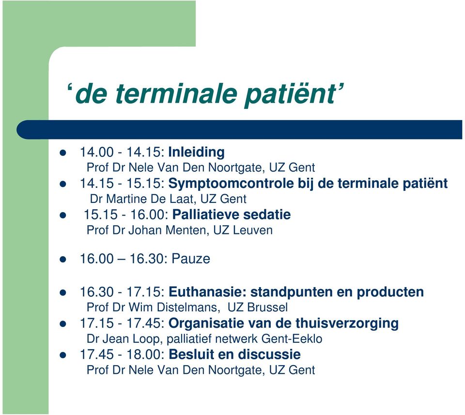 00: Palliatieve sedatie Prof Dr Johan Menten, UZ Leuven 16.00 16.30: Pauze 16.30-17.