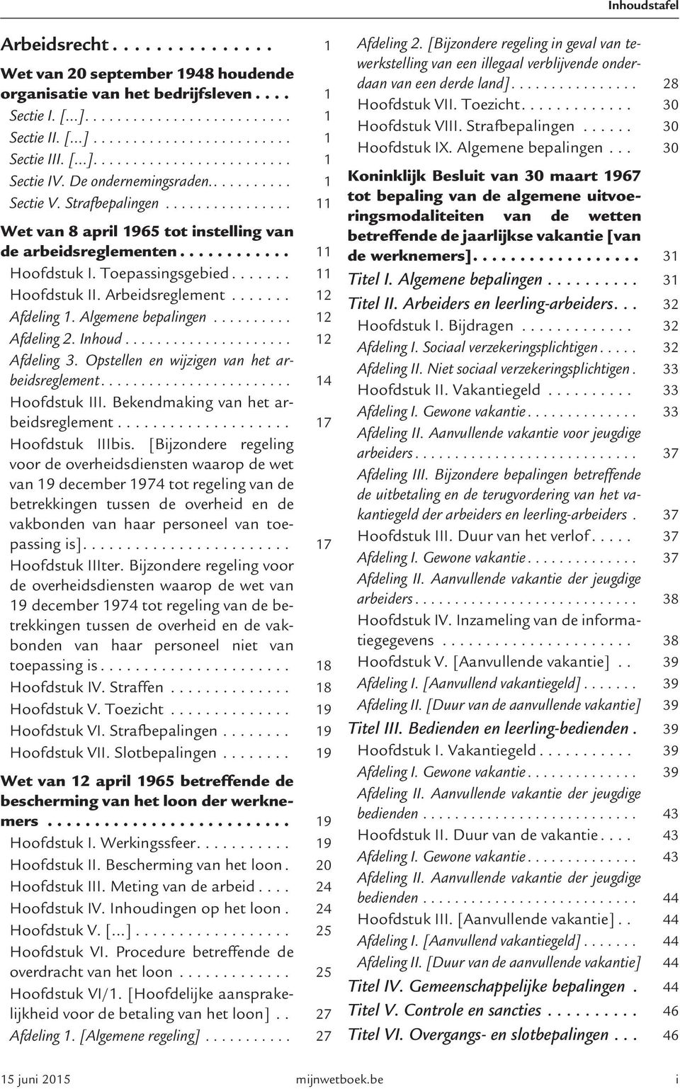 Toepassingsgebied....... 11 Hoofdstuk II. Arbeidsreglement....... 12 Afdeling 1. Algemene bepalingen.......... 12 Afdeling 2. Inhoud..................... 12 Afdeling 3.