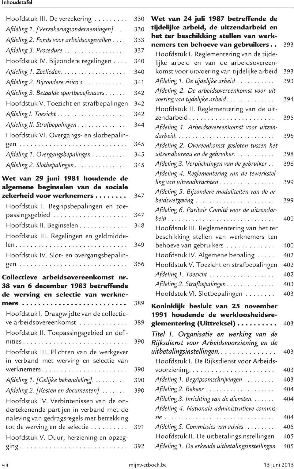 Toezicht en strafbepalingen 342 Afdeling I. Toezicht.................... 342 Afdeling II. Strafbepalingen.............. 344 Hoofdstuk VI. Overgangs- en slotbepalingen............................. 345 Afdeling 1.