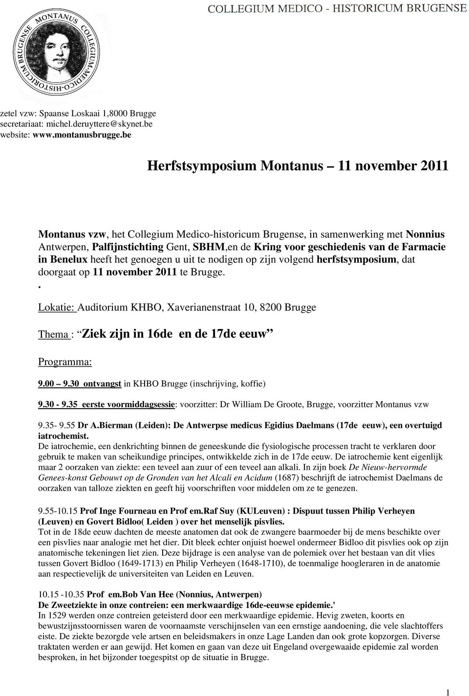 van de Farmacie in Benelux heeft het genoegen u uit te nodigen op zijn volgend herfstsymposium, dat doorgaat op 11 november 2011 te Brugge.