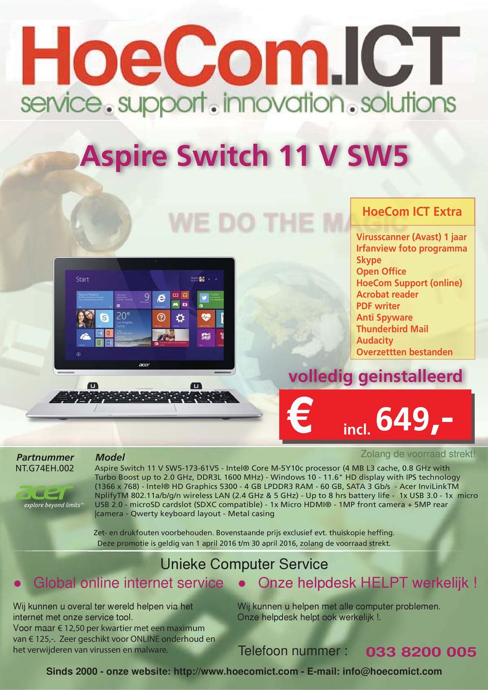 6" HD display with IPS technology (1366 x 768) - Intel HD Graphics 5300-4 GB LPDDR3 RAM - 60 GB, SATA 3 Gb/s - Acer InviLinkTM NplifyTM 802.