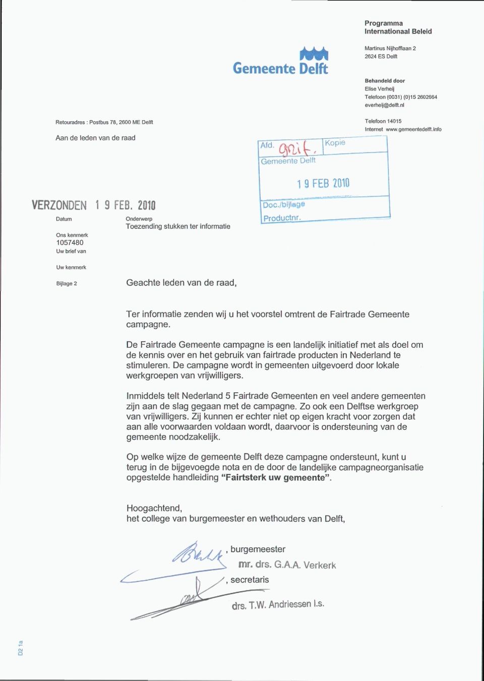 2010 Datum Ons kenmerk 1057480 Uw brief van Onderwerp Toezending stukken ter informatie Afd Kopie MsL- Gemeente Delft Doc/bijlage Productnr. 1 9 FEB 2010 Telefoon 14015 Internet www.gemeentedelft.