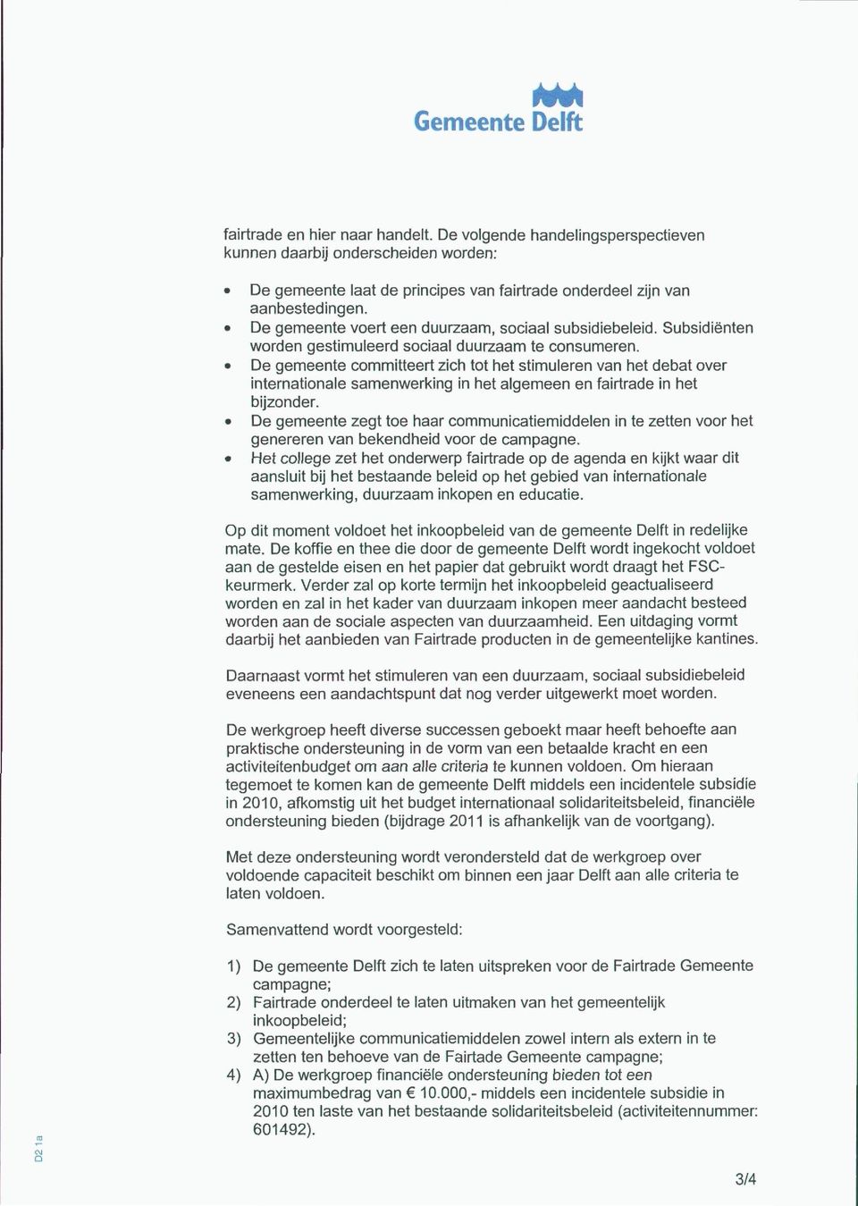 De gemeente committeert zich tot het stimuleren van het debat over internationale samenwerking in het algemeen en fairtrade in het bijzonder.