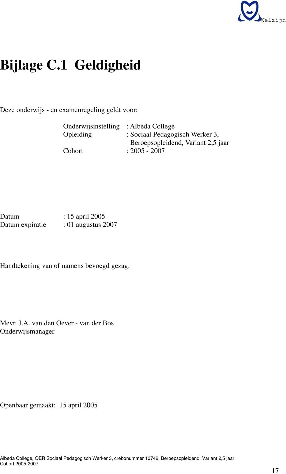 Opleiding : Sociaal Pedagogisch Werker 3, Beroepsopleidend, Variant 2,5 jaar Cohort : 2005-2007