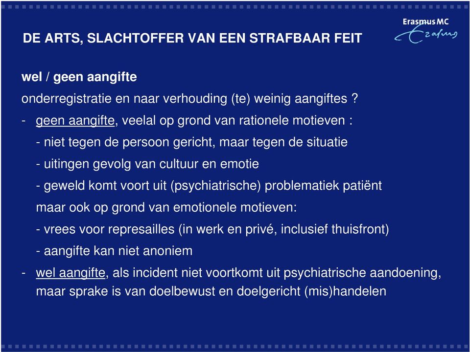 cultuur en emotie - geweld komt voort uit (psychiatrische) problematiek patiënt maar ook op grond van emotionele motieven: - vrees voor