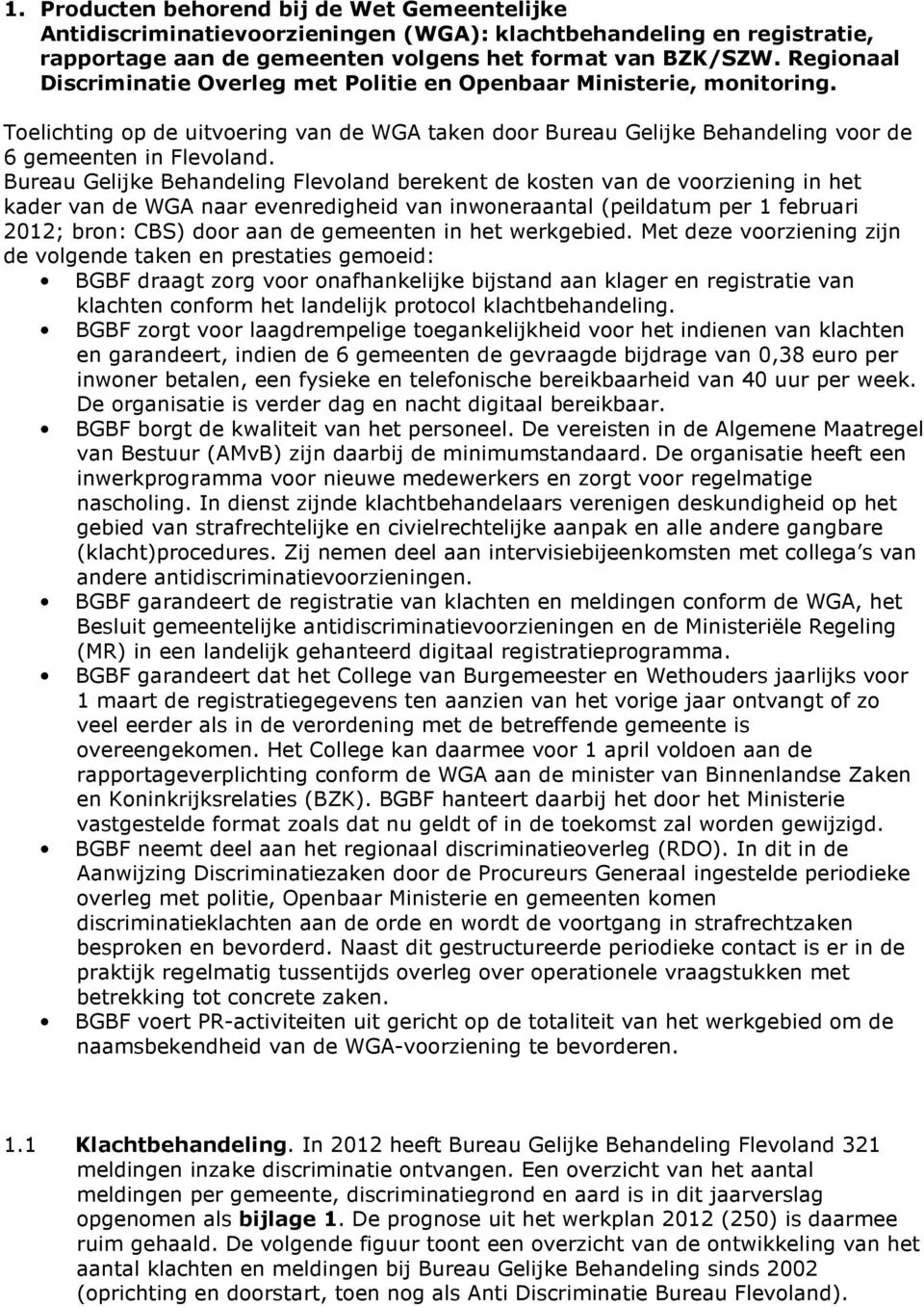 Bureau Gelijke Behandeling Flevoland berekent de kosten van de voorziening in het kader van de WGA naar evenredigheid van inwoneraantal (peildatum per 1 februari 2012; bron: CBS) door aan de