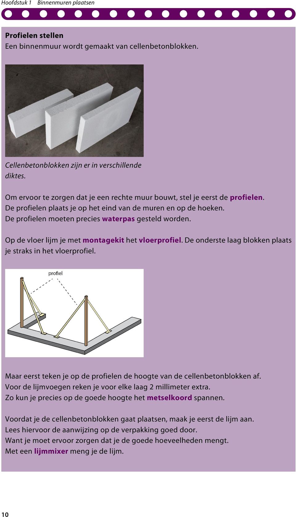 De onderste laag blokken plaats je straks in het vloerprofiel. Maar eerst teken je op de profielen de hoogte van de cellenbetonblokken af.