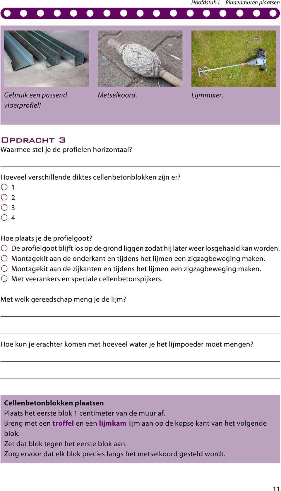 b Montagekit aan de onderkant en tijdens het lijmen een zigzagbeweging maken. b Montagekit aan de zijkanten en tijdens het lijmen een zigzagbeweging maken.