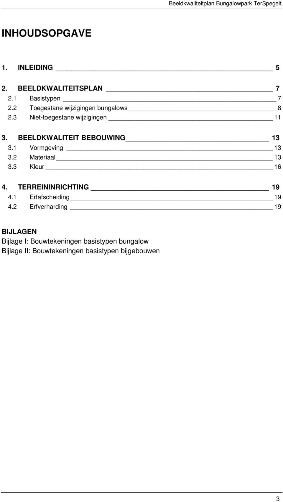 BEELDKWALITEIT BEBOUWING 13 3.1 Vormgeving 13 3.2 Materiaal 13 3.3 Kleur 16 4.