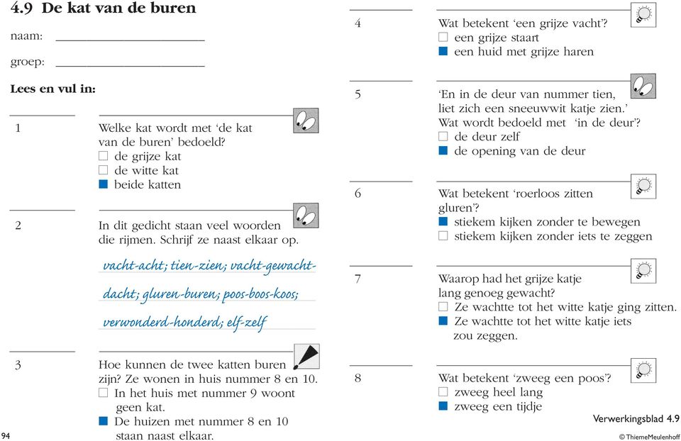 een grijze staart een huid met grijze haren 5 En in de deur van nummer tien, liet zich een sneeuwwit katje zien. Wat wordt bedoeld met in de deur?