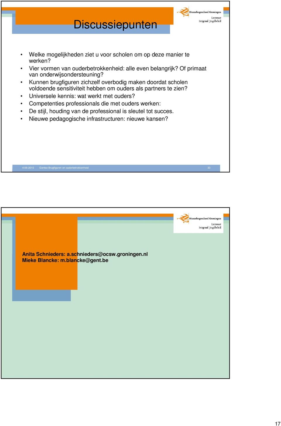 Universele kennis: wat werkt met ouders? Competenties professionals die met ouders werken: De stijl, houding van de professional is sleutel tot succes.