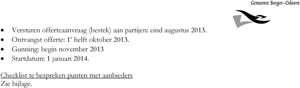 Gunning: begin november 2013 Startdatum: 1 januari 2014.