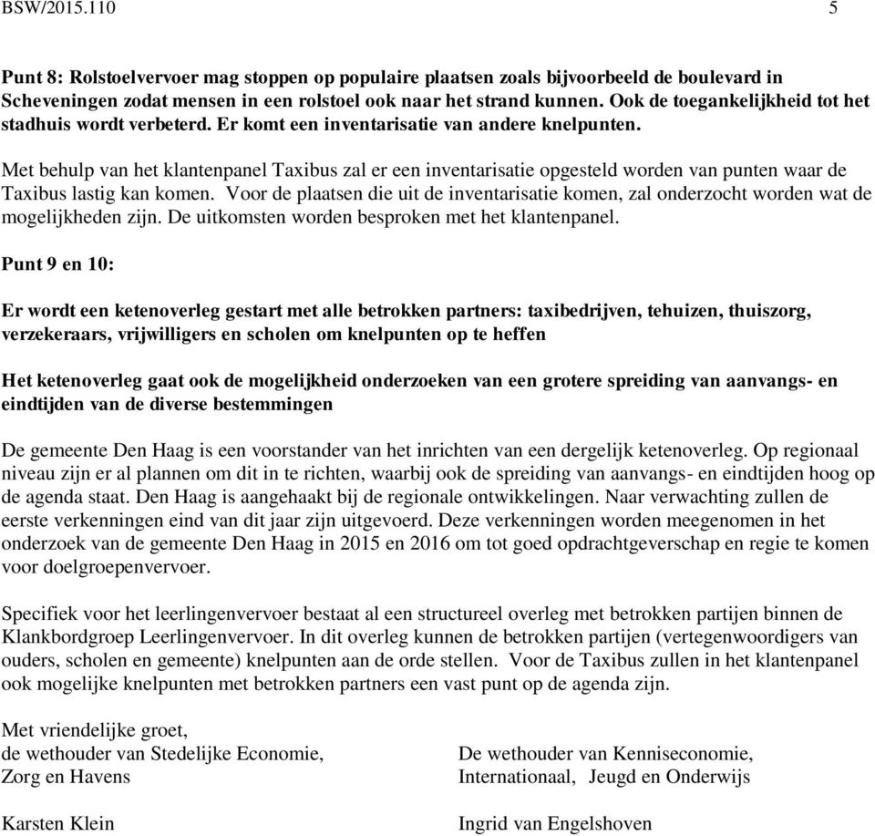 Met behulp van het klantenpanel Taxibus zal er een inventarisatie opgesteld worden van punten waar de Taxibus lastig kan komen.