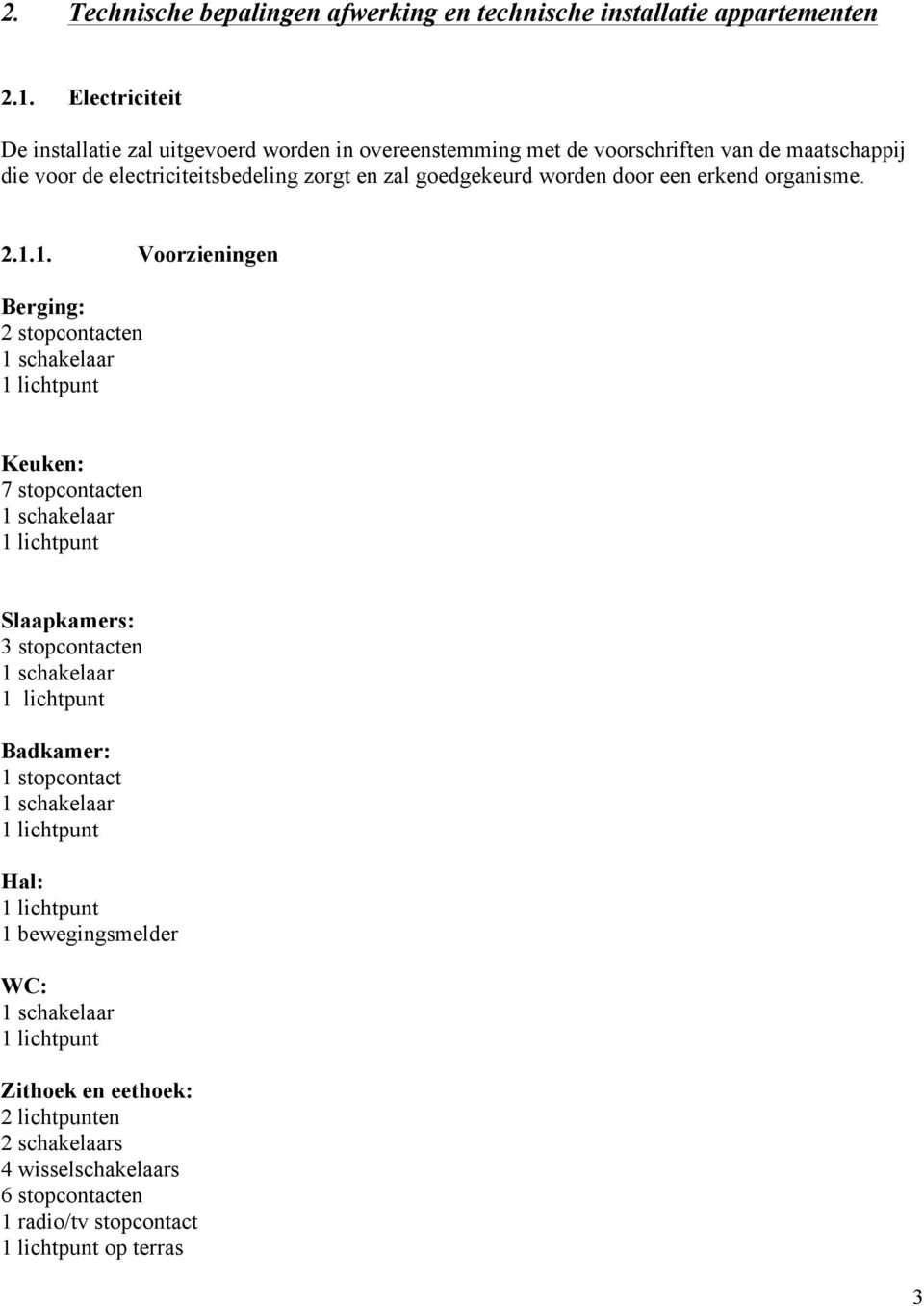 electriciteitsbedeling zorgt en zal goedgekeurd worden door een erkend organisme. 2.1.