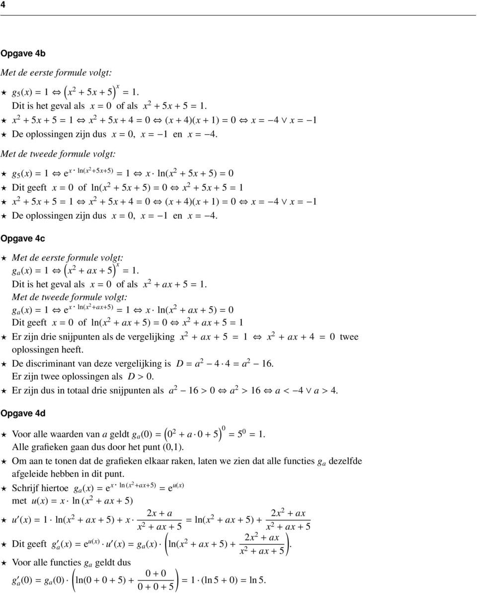 Opgave 4c Met de eerste formule volgt: g a ) 2 + a + 5 ). Dit is het geval als of als 2 + a + 5.