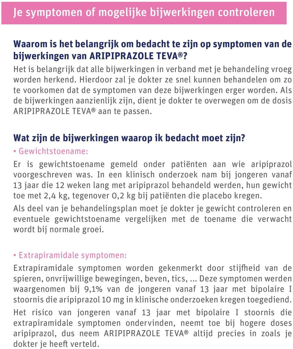 Hierdoor zal je dokter ze snel kunnen behandelen om zo te voorkomen dat de symptomen van deze bijwerkingen erger worden.