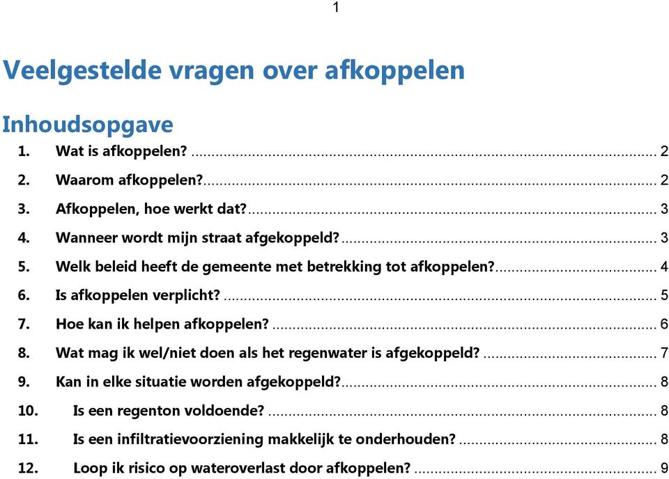 Hoe kan ik helpen afkoppelen?... 6 8. Wat mag ik wel/niet doen als het regenwater is afgekoppeld?... 7 9. Kan in elke situatie worden afgekoppeld?