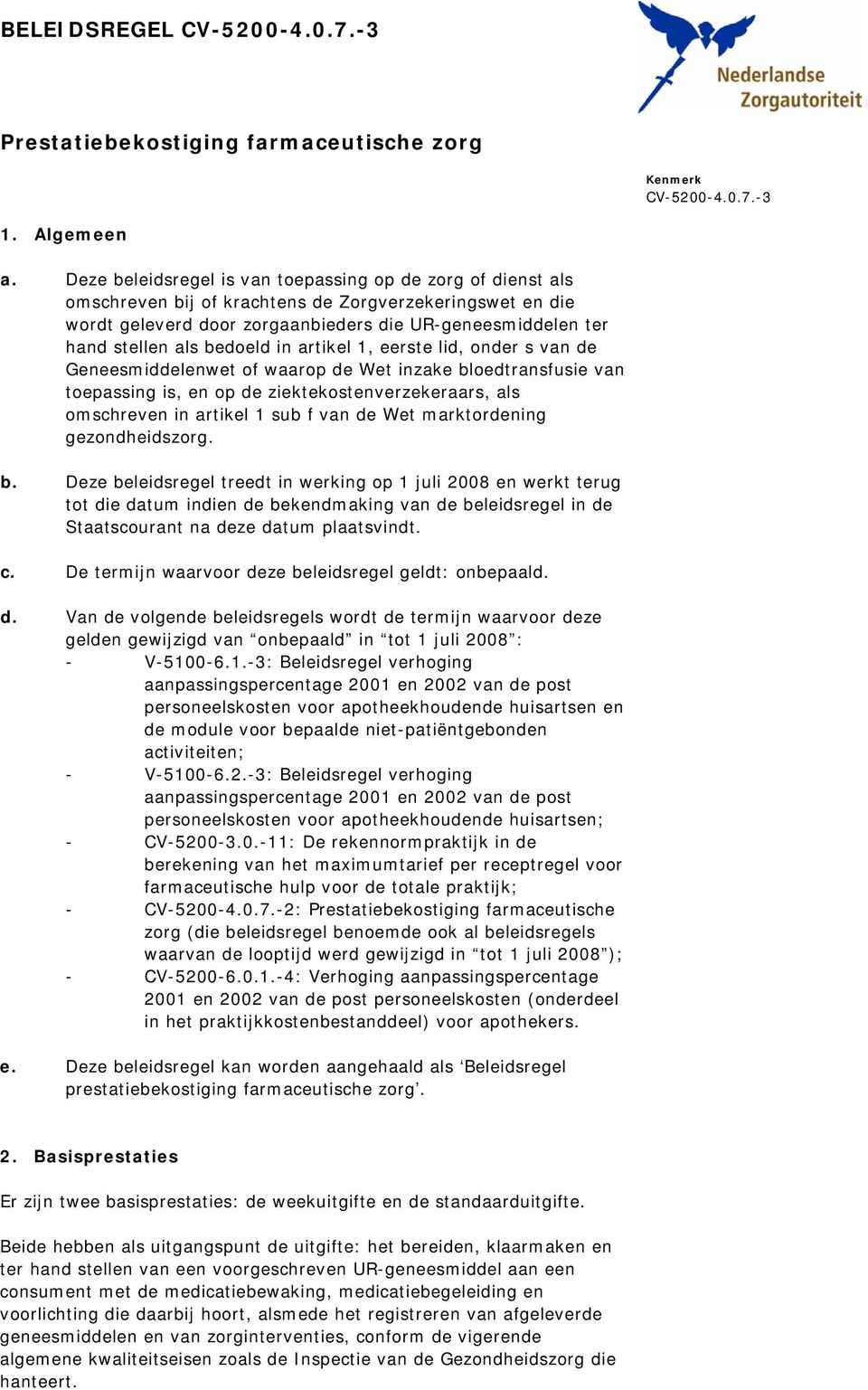 bedoeld in artikel 1, eerste lid, onder s van de Geneesmiddelenwet of waarop de Wet inzake bloedtransfusie van toepassing is, en op de ziektekostenverzekeraars, als omschreven in artikel 1 sub f van