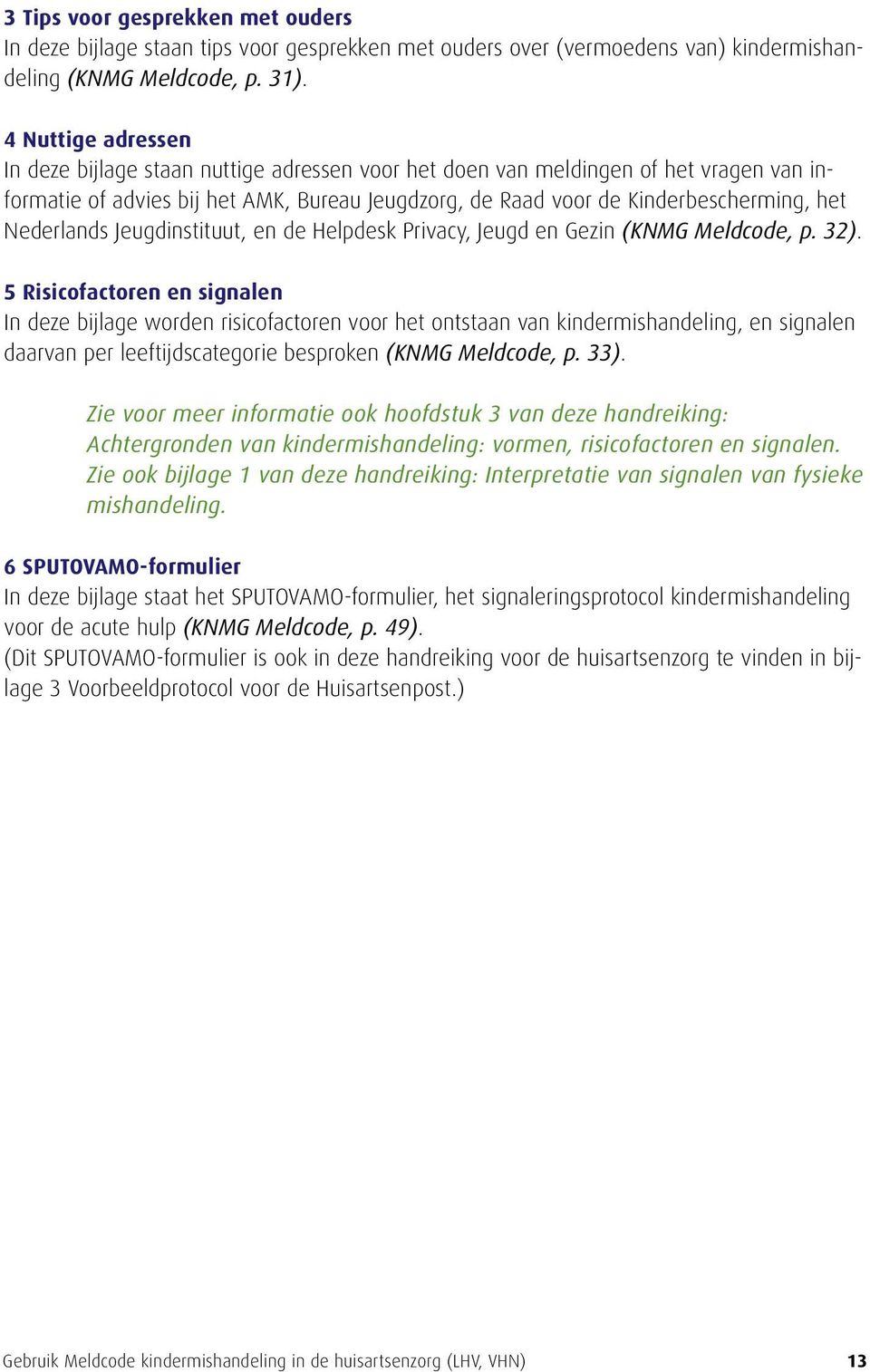 Nederlands Jeugdinstituut, en de Helpdesk Privacy, Jeugd en Gezin (KNMG Meldcode, p. 32).