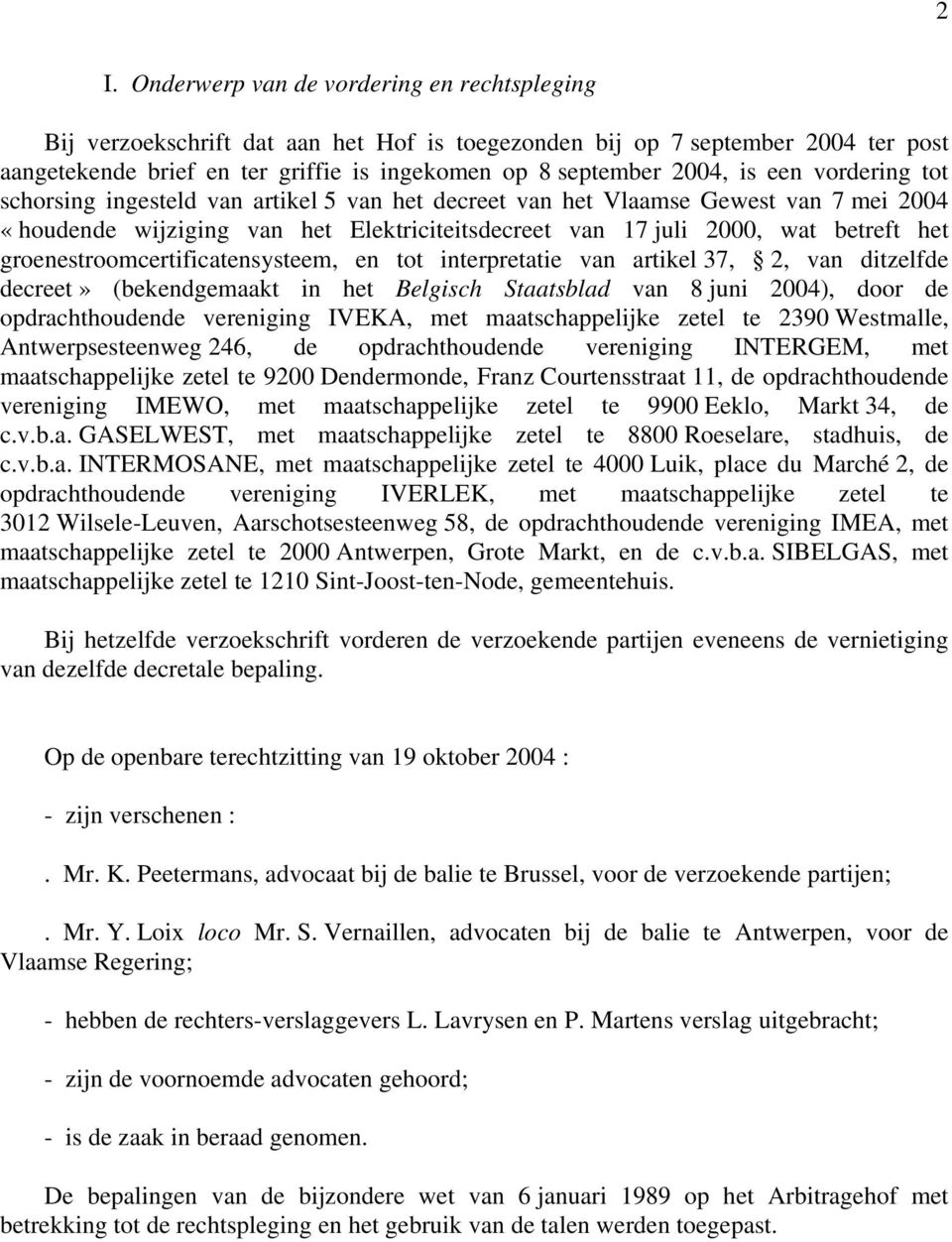 groenestroomcertificatensysteem, en tot interpretatie van artikel 37, 2, van ditzelfde decreet» (bekendgemaakt in het Belgisch Staatsblad van 8 juni 2004), door de opdrachthoudende vereniging IVEKA,