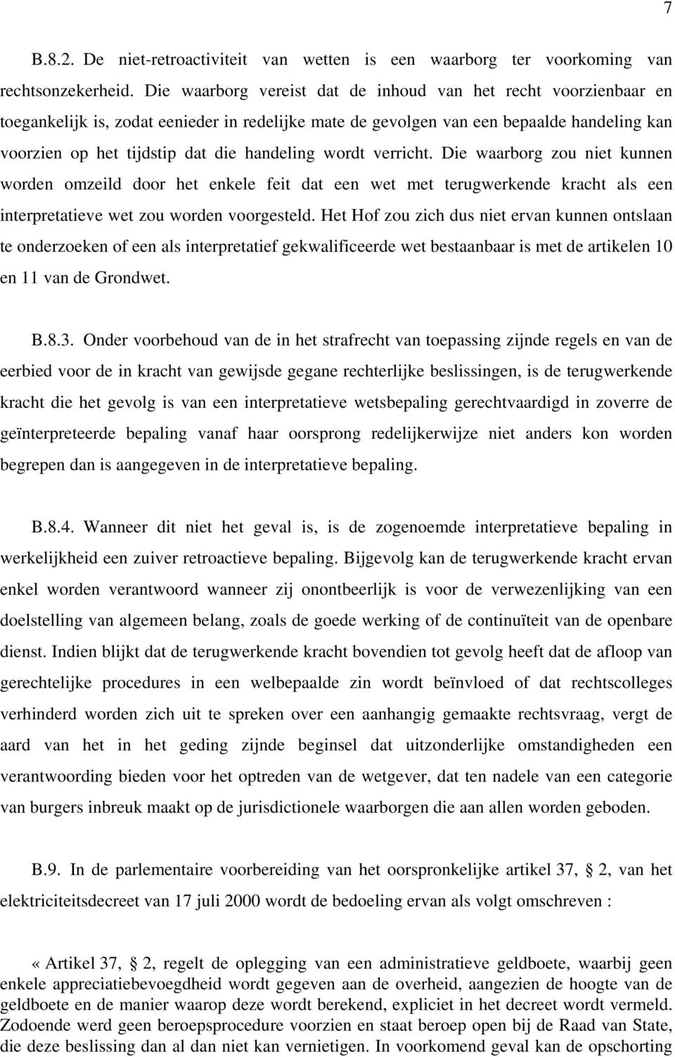 handeling wordt verricht. Die waarborg zou niet kunnen worden omzeild door het enkele feit dat een wet met terugwerkende kracht als een interpretatieve wet zou worden voorgesteld.