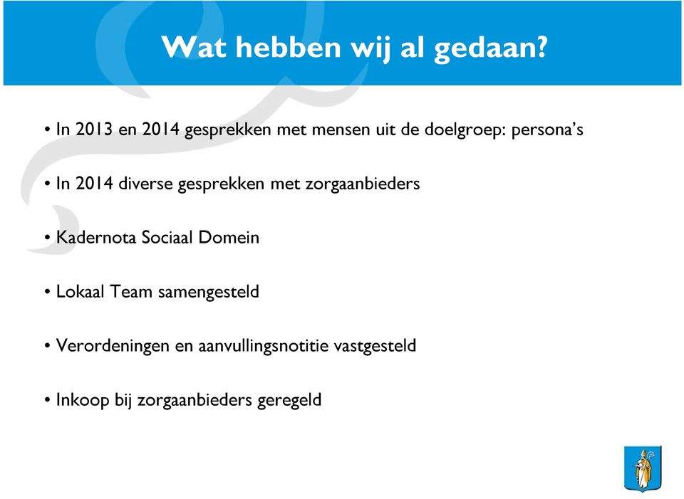 In 2014 diverse gesprekken met zorgaanbieders Kadernota Sociaal