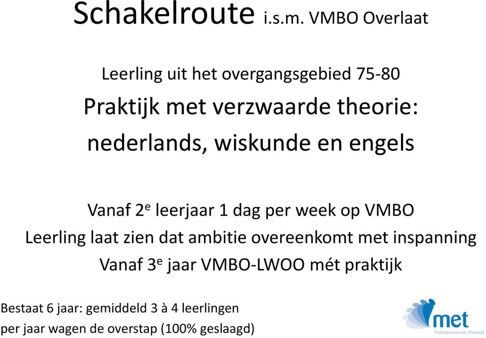nederlands, wiskunde en engels Vanaf 2 e leerjaar 1 dag per week op VMBO Leerling laat