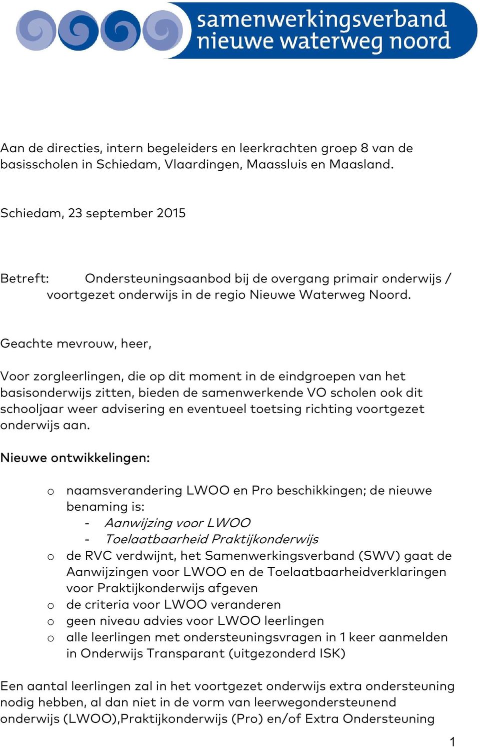 Geachte mevruw, heer, Vr zrgleerlingen, die p dit mment in de eindgrepen van het basisnderwijs zitten, bieden de samenwerkende VO schlen k dit schljaar weer advisering en eventueel tetsing richting