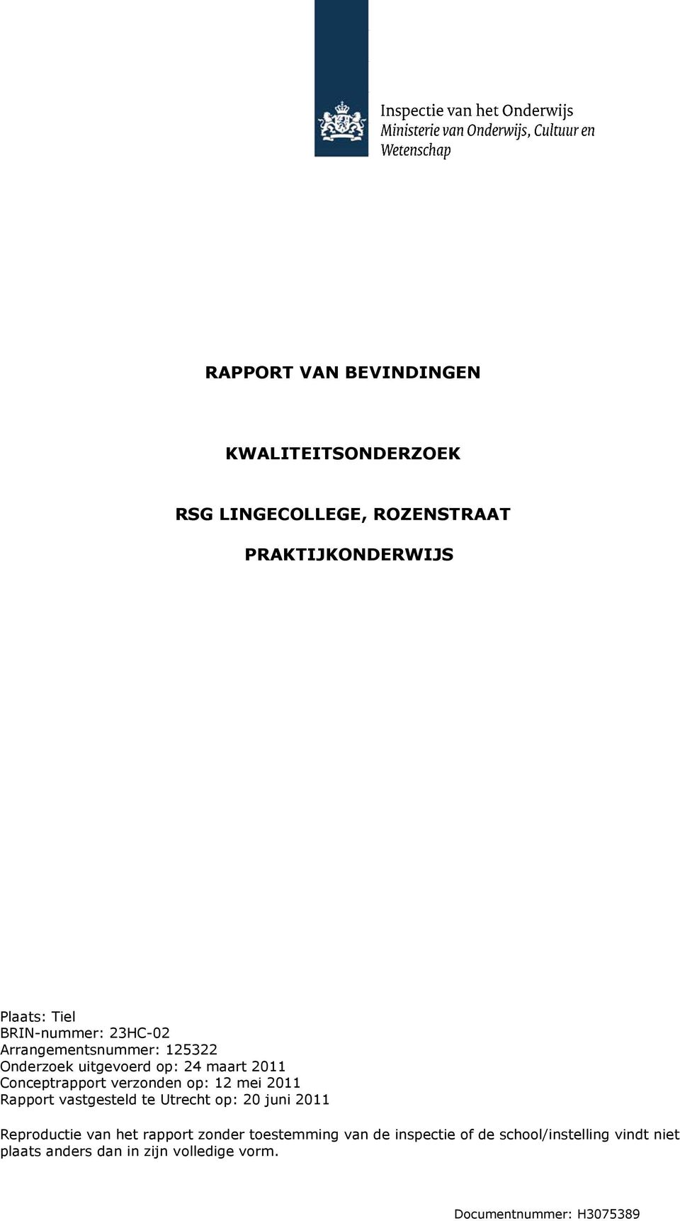 op: 12 mei 2011 Rapport vastgesteld te Utrecht op: 20 juni 2011 Reproductie van het rapport zonder toestemming