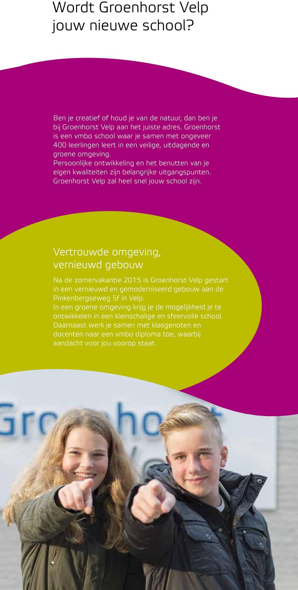 Persoonlijke ontwikkeling en het benutten van je eigen kwaliteiten zijn belangrijke uitgangspunten. Groenhorst Velp zal heel snel jouw school zijn.