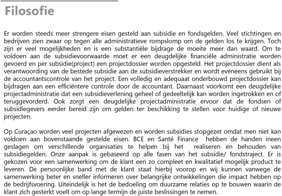 Om te voldoen aan de subsidievoorwaarde moet er een deugdelijke financiële administratie worden gevoerd en per subsidie(project) een projectdossier worden opgesteld.