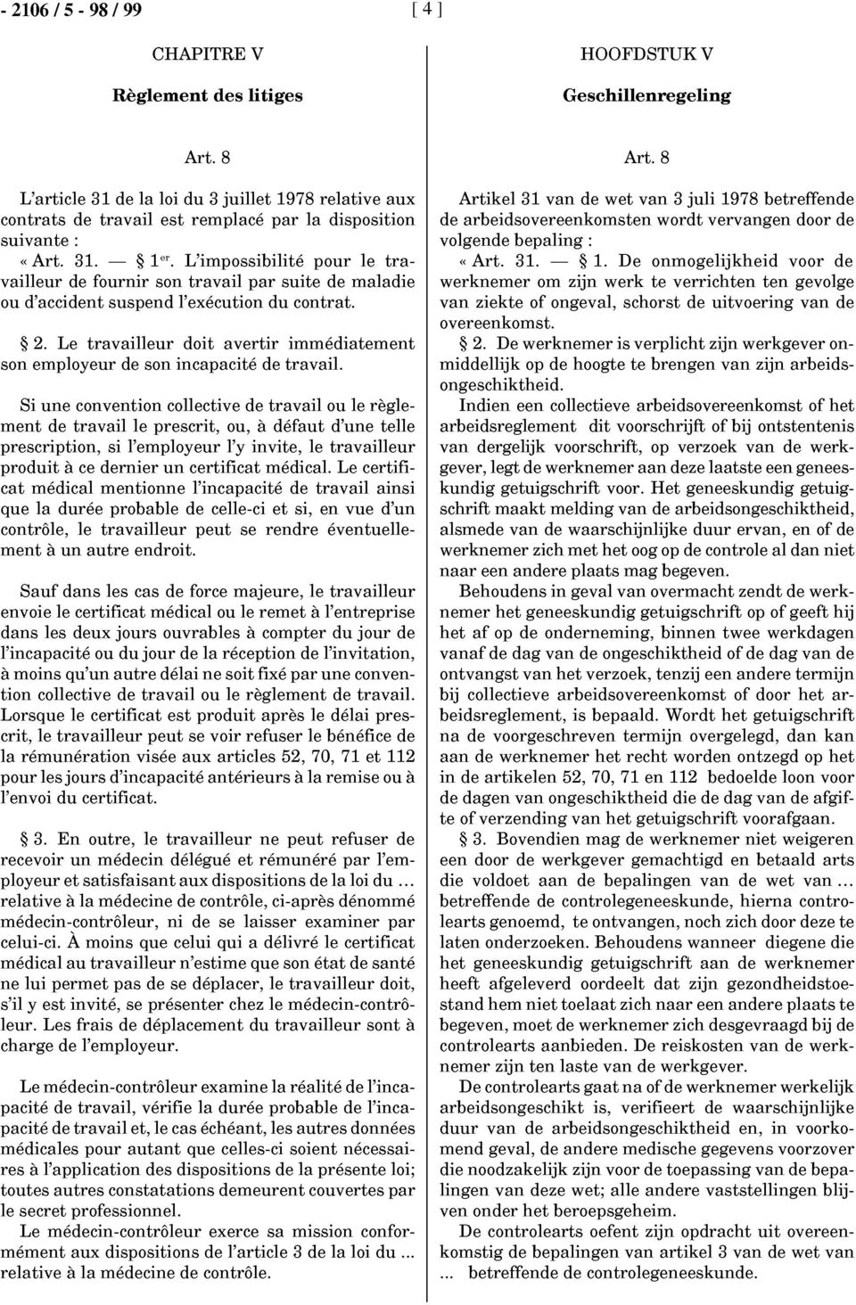 L'impossibilité pour le travailleur de fournir son travail par suite de maladie ou d'accident suspend l'exécution du contrat. 2.