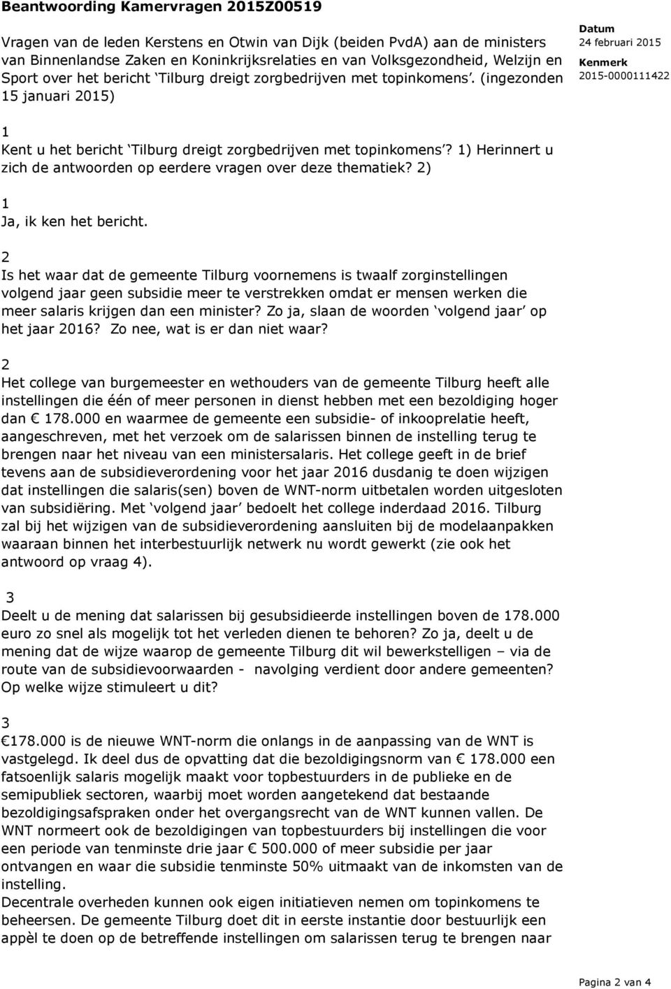 (ingezonden 15 januari 2015) Datum 24 februari 2015 Kenmerk 2015-0000111422 1 Kent u het bericht Tilburg dreigt zorgbedrijven met topinkomens?
